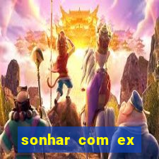 sonhar com ex namorado no jogo do bicho